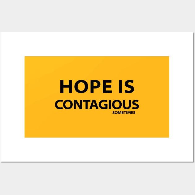 HOPE IS CONTAGIOUS SOMETIMES Wall Art by Souna's Store